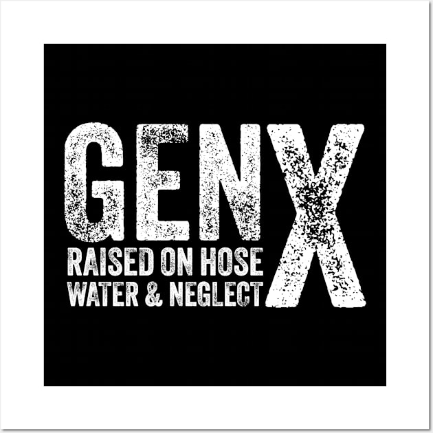 GEN X raised on hose water and neglect Humor Generation X Wall Art by ELMADANI.ABA